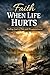 Faith When Life Hurts by Eric Fisk Faith When Life Hurts by Eric Fisk