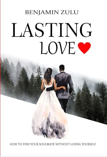 Lasting Love: How to find your soulmate without losing yourself (Dating series Book 1)