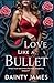 Love Like A Bullet - Action Romance With Danger, Emotional Su... by Dainty James