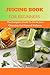 Juicing Book For Beginners ...