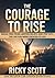 THE COURAGE TO RISE: BREAK ...