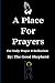 A Place For Prayers: For Da...