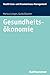 Gesundheitsökonomie (Health Care - und Krankenhausmanagement) by Markus Lüngen