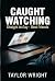 Caught Watching by Taylor Wright