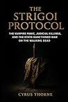 The Strigoi Protocol: The Vampire Panic, Judicial Killings, and the State-Sanctioned War on the Walking Dead (The Genesis of Nightmares)