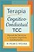 Terapia Cognitivo-Conductual. TCC. Manual de Técnicas y Terapias Cognitivo Conductuales: Manual de Psicología. La Terapia Cognitiva. TRC. TREC. (Guía ... Corrientes Terapéuticas.) (Spanish Edition)