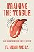 Training the Tongue and Gro...