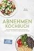 Abnehmen Kochbuch: Die leck...