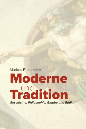 Moderne und Tradition: Geschichte, Philosophie, Glaube und Ethik (German Edition)