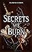 Secrets We Burn