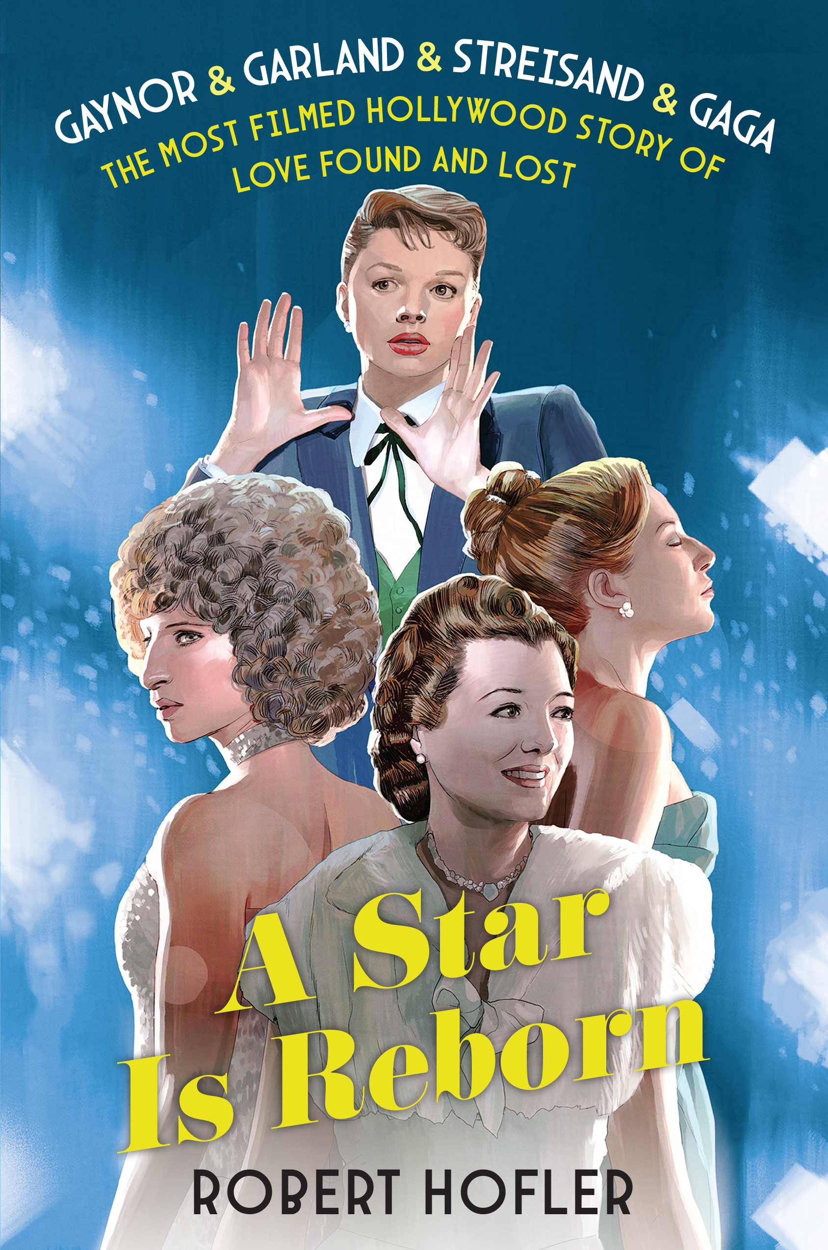 A Star Is Reborn: The Most Filmed Hollywood Story of Love Found and Lost (Hardcover)