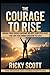 THE COURAGE TO RISE: BREAK ...