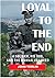 LOYAL TO THE END by John Tomlin