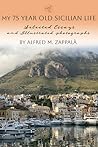 My 75 Year Old Life in Sicily : Selected Essays and Illustrated Photographs