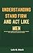 Understanding Stand Firm And Act Like Men by Luis G. Stack