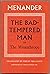 The Bad-Tempered Man; Or, T...