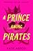 A Prince Among Pirates: A Funny YA Historical Romance of Secret Kisses and High-Seas Danger