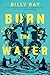 Burn the Water: an epic ene...