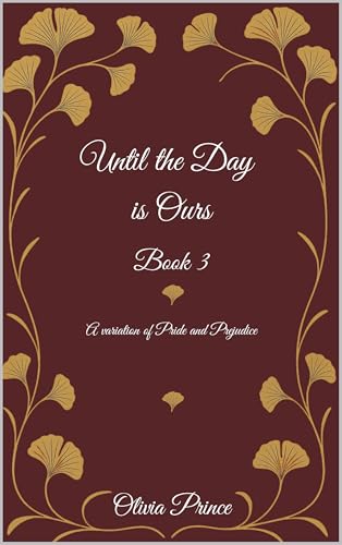 Until the Day is Ours - Book 3: A variation of Pride and Prejudice (Kindle Edition)