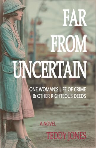 Far From Uncertain: One Woman's Life of Crime and Other Righteous Deeds (Kindle Edition)