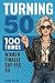 Turning 50: 100 Things Wome...
