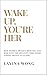 Wake Up, You're Her : How W...