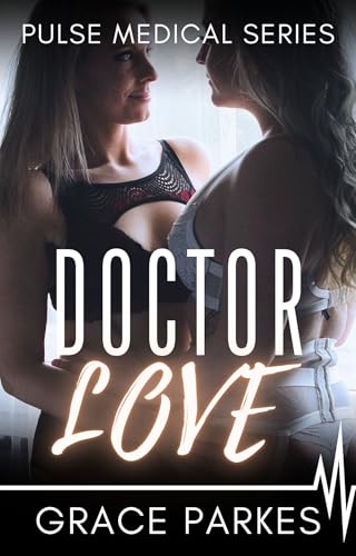 Doctor Love: A Lesbian/Sapphic Medical Romance (Pulse Medical Book 7)