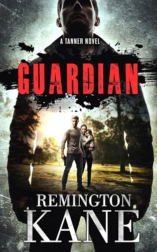 GUARDIAN (Tanner Novels Book 65)