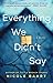 Everything We Didn't Say: A Novel