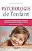 Psychologie de l'enfant : le guide pratique des parents: Comprendre le développement, accompagner les émotions, repérer les difficultés de 0 à 12 ans (French Edition)