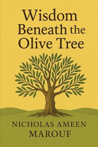 Wisdom Beneath the Olive Tree: Understanding Arabic Wisdom in a Modern World (Paperback)