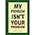 My Problem Isn’t Your Problem