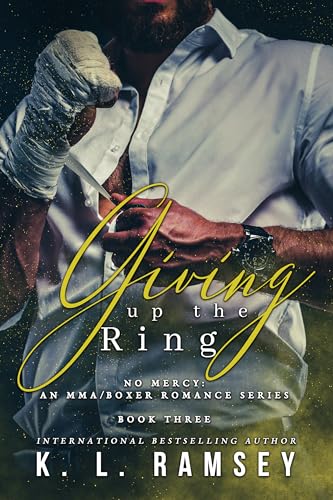 Giving Up the Ring: Boxer Romance, Alpha Hole, Touch Her and Die (No Mercy: An MMA/Boxer Romance Series Book 3)