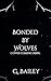 Bonded by Wolves by G. Bailey