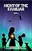 Night of the Familiar: Part...