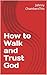 How to Walk and Trust God by Johnny Chambers