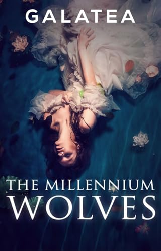 The Millennium Wolves: Book 1 of the Galatea Romantasy Sensation (Kindle Edition)