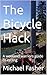 The Bicycle Hack: A weekend warriors guide to cycling (The bicycle hack.)