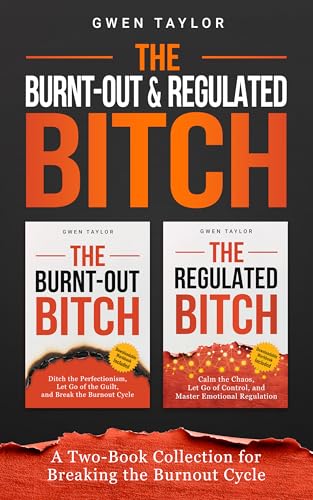 The Burnt-Out & Regulated Bitch: A Two-Book Collection for Breaking the Burnout Cycle (The Regulated Woman Series 3)