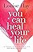 You Can Heal Your Life