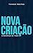 A nova criação : O recomeço...