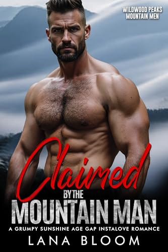 Claimed by the Mountain Man: A Grumpy Sunshine Age Gap Instalove Romance (Wildwood Peaks Mountain Men Book 1)