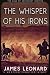 The Whisper of His Irons: A...