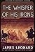 The Whisper of His Irons by James Leonard
