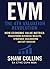 EVM: THE 4TH VALUATION REVOLUTION: HOW ECONOMIC VALUE METRICS TRANSFORM BUSINESS WEALTH, STRATEGIC DEALMAKING AND EXIT SUCCESS