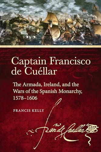Captain Francisco de Cuéllar: The Armada, Ireland, and the Wars of the Spanish monarchy, 1578–1606 (Paperback)