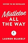 Mistletoe All the Way by Lauren Blakely
