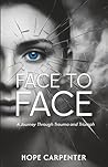 Face to Face – A Journey Through Trauma and Triumph