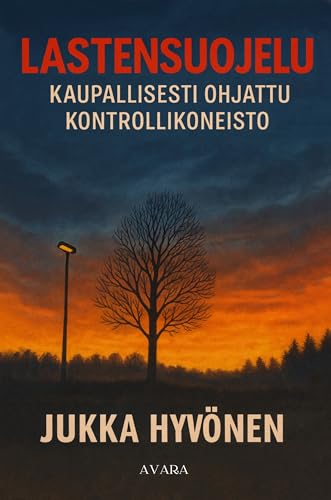 Lastensuojelu: Kaupallisesti ohjattu kontrollikoneisto (Finnish Edition)