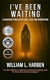 I’ve Been Waiting by William L. Harben